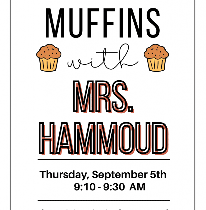 Muffins with Mrs. Hammoud; 9/5 @ 9:10AM